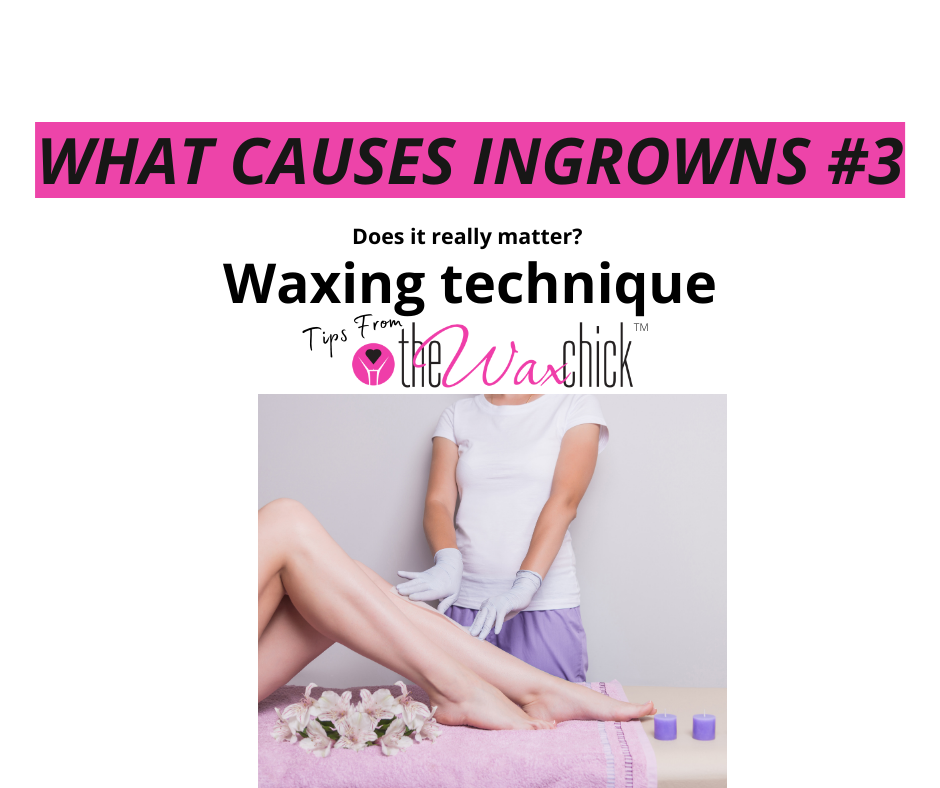 What Causes Ingrowns? #3 Improper Waxing Technique