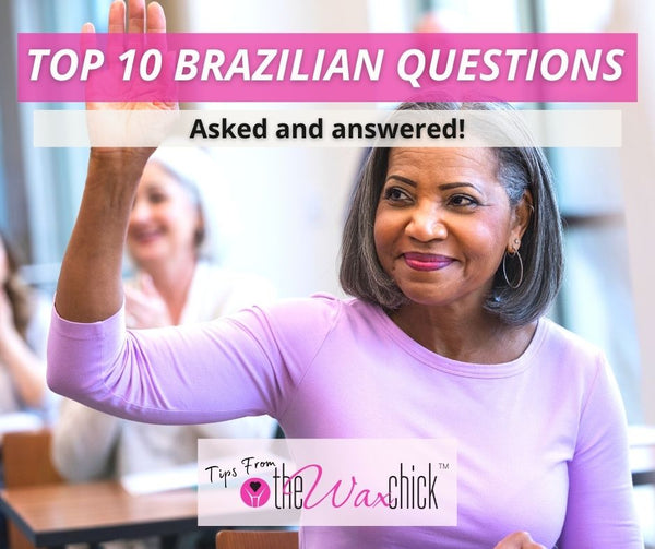 Top 10 Brazilian Questions Answered! From a Master Brazilian Waxer