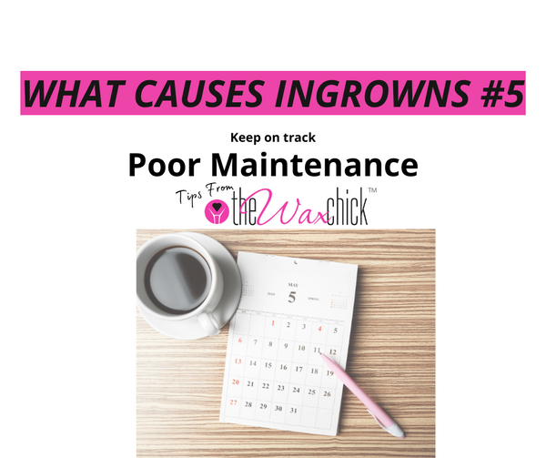 What Causes Ingrowns? #5 Lack of Maintenance
