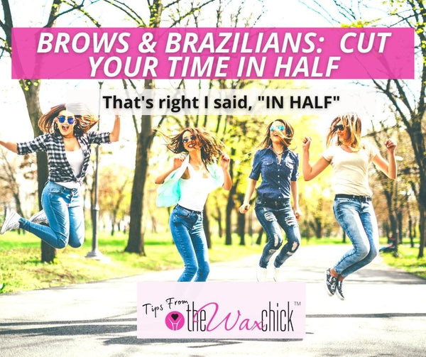 Brows and Brazilians - How to Cut Your Time In HALF!