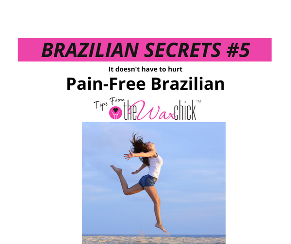 Brazilian Secrets #5 - Pain Free Brazilian!