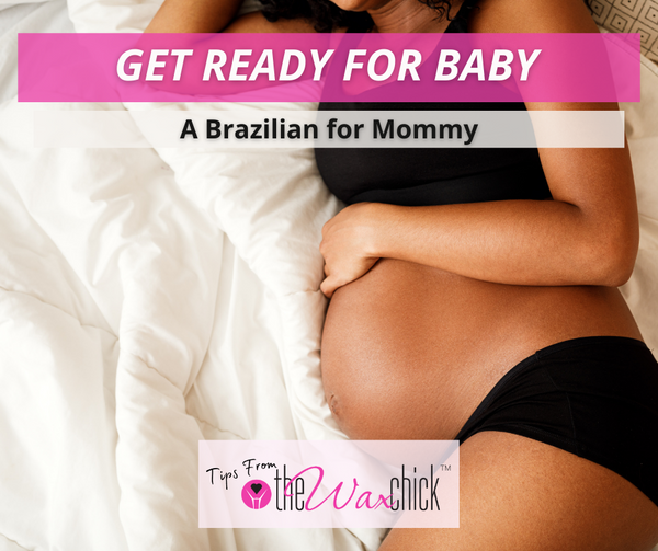 Getting a Brazilian while pregnant.