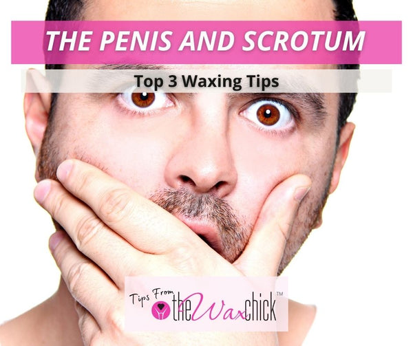 Top 3 Tips to Waxing the Penis and Scrotum.