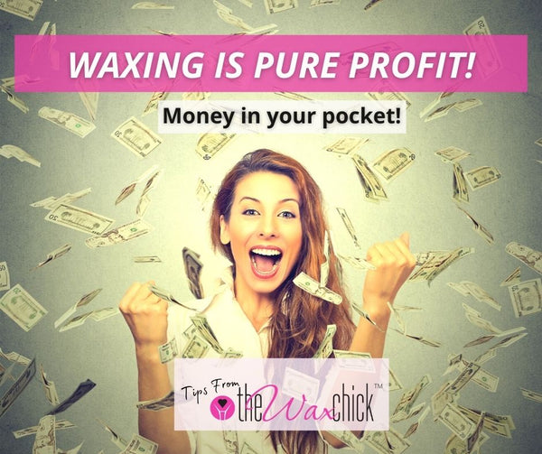 Waxing is PURE Profit! Money in Your Pocket!
