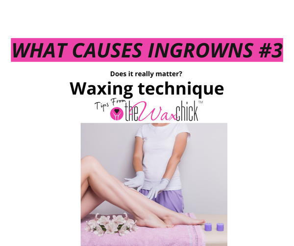 What Causes Ingrowns?  #3 Improper Waxing Technique