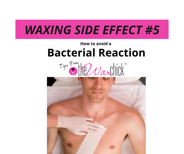 Waxing Side Effect #5 - Bacterial Reaction