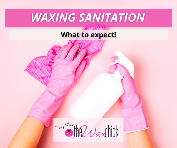 Sanitation in the wax room, what to expect.